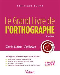 Le grand livre de l'orthographe : certificat Voltaire : atteignez le score que vous visez !