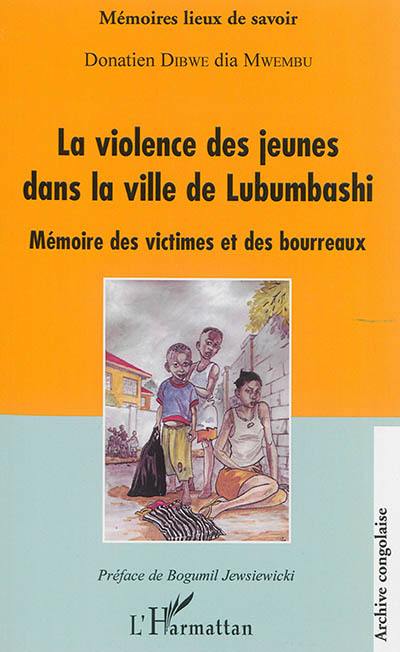 La violence des jeunes dans la ville de Lubumbashi : mémoire des victimes et des bourreaux