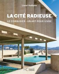 La Cité radieuse de Marseille : Le Corbusier, un art pour vivre