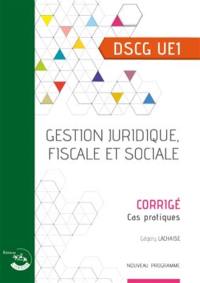 Gestion juridique, fiscale et sociale : DSCG UE1, cas pratiques, corrigé : nouveau programme