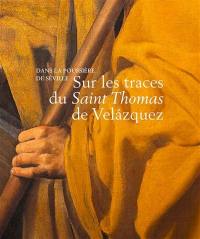 Dans la poussière de Séville : sur les traces du Saint Thomas de Velazquez