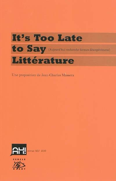 Ah !, n° 10. It's too late to say littérature : aujourd'hui recherche formes désespérément