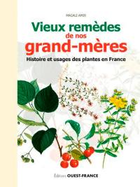 Vieux remèdes de nos grand-mères : histoire et usages des plantes en France