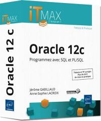Oracle 12c : programmez avec SQL et PL-SQL : théorie et TP corrigés, près de 28 h de mise en pratique