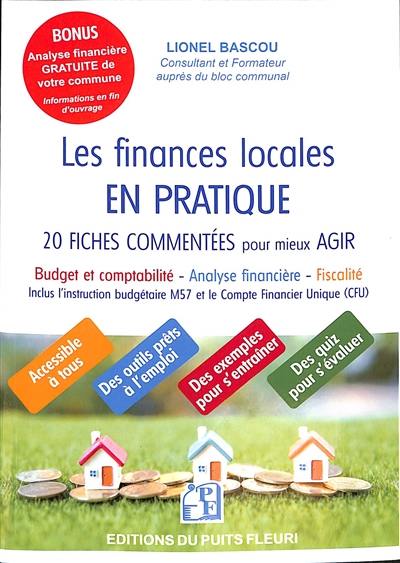 Les finances locales en pratique : 20 fiches commentées pour mieux agir : budget et comptabilité, analyse financière, fiscalité