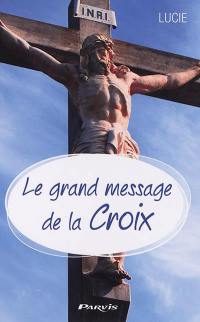 Le grand message de la croix : paix, amour, joie