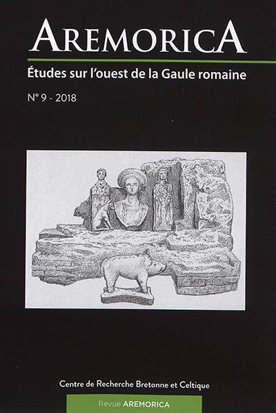 Aremorica : études sur l'ouest de la Gaule romaine, n° 9. Actes de la XIe journée d'étude sur l'ouest de la Gaule romaine : avril 2016