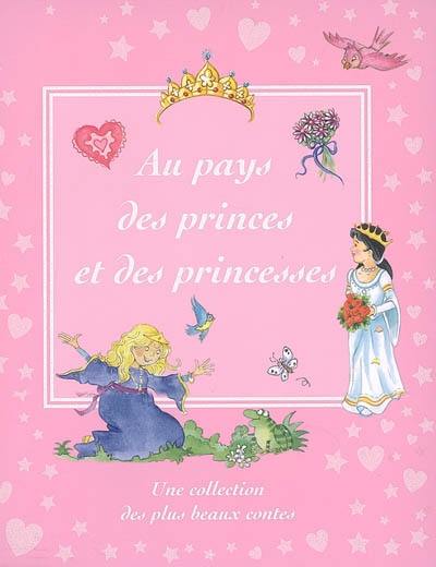 Au pays des princes et des princesses : une collection des plus beaux contes