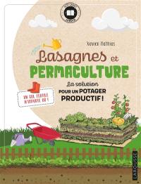 Lasagnes et permaculture : la solution pour un potager productif ! : un sol fertile n'importe où !