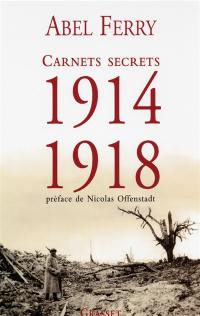 Carnets secrets, 1914-1918 : suivis de lettres et notes de guerre