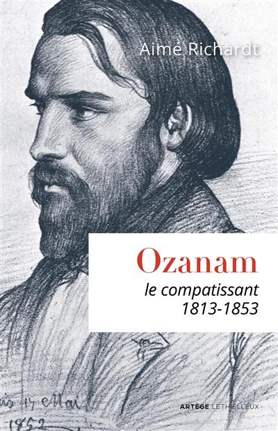 Ozanam, le compatissant : 1813-1853
