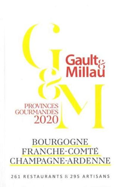 Bourgogne, Franche-Comté, Champagne-Ardenne : provinces gourmandes 2020 : 261 restaurants & 295 artisans