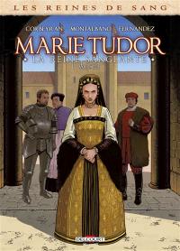 Les reines de sang. Marie Tudor : la reine sanglante. Vol. 2
