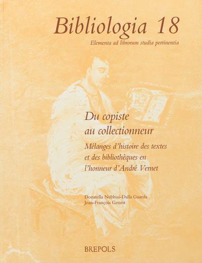 Du copiste au collectionneur : mélanges d'histoire des textes et des bibliothèques en l'honneur d'André Vernet