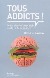 Tous addicts ! : mécanismes du plaisir et de la dépendance