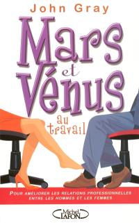Mars et Vénus au travail : pour améliorer les relations professionnelles entre les hommes et les femmes