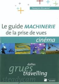 Le guide machinerie de la prise de vues, cinéma : dollies, grues, travelling, steadycam