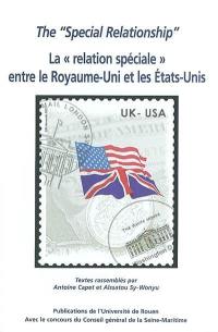 The special relationship, la relation spéciale entre le Royaume-Uni et les Etats-Unis : actes du colloque organisé à l'Université de Rouen les 8 et 9 novembre 2002
