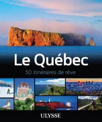 Le Québec : 50 itinéraires de rêve