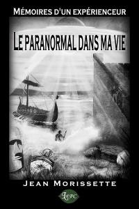 Mémoires d'un expérienceur : paranormal dans ma vie