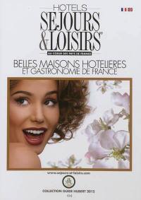 Hôtels Séjours et loisirs : 2012 : belles maisons hotelières et gastronomie de France