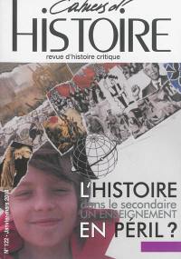 Cahiers d'histoire : revue d'histoire critique, n° 122. L'histoire dans le secondaire, un enseignement en péril ?