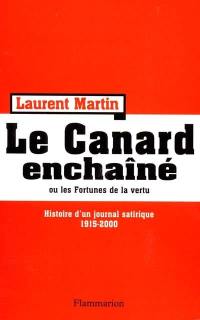 Histoire du Canard enchaîné ou Les fortunes de la vertu : histoire d'un journal satirique, 1915-2000
