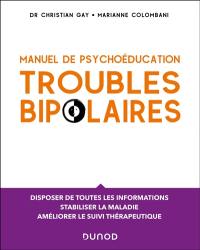 Troubles bipolaires : manuel de psychoéducation : disposer de toutes les informations nécessaires, stabiliser la maladie, améliorer le suivi thérapeutique