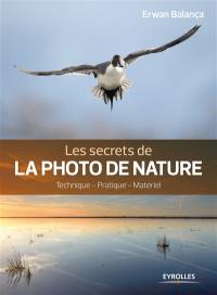 Les secrets de la photo de nature : technique, pratique, matériel