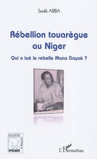Rébellion touarègue au Niger : qui a tué le rebelle Mano Dayak ?