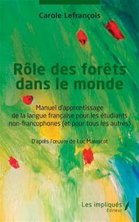 Rôle des forêts dans le monde : manuel d'apprentissage de la langue française pour les étudiants non-francophones (et pour tous les autres)