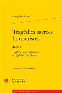 Tragédies sacrées humanistes. Vol. 1