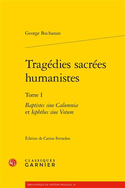 Tragédies sacrées humanistes. Vol. 1