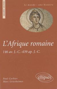 L'Afrique romaine : 146 av. J.-C.-439 apr. J.-C.