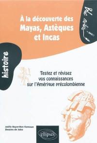 A la découverte des Mayas, Aztèques et Incas : testez et révisez vos connaissance sur l'Amérique précolombienne