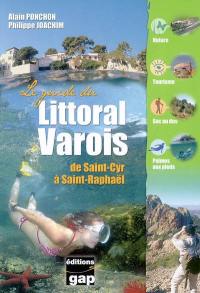 Le guide du littoral varois : de Saint-Cyr à Saint-Raphaël : nature, tourisme, sac au dos, palmes aux pieds