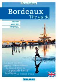 Bordeaux : the guide : history and heritage, must see, best adresses