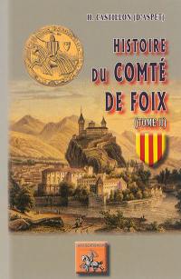 Histoire du comté de Foix : depuis les temps anciens jusqu'à nos jours. Vol. 2