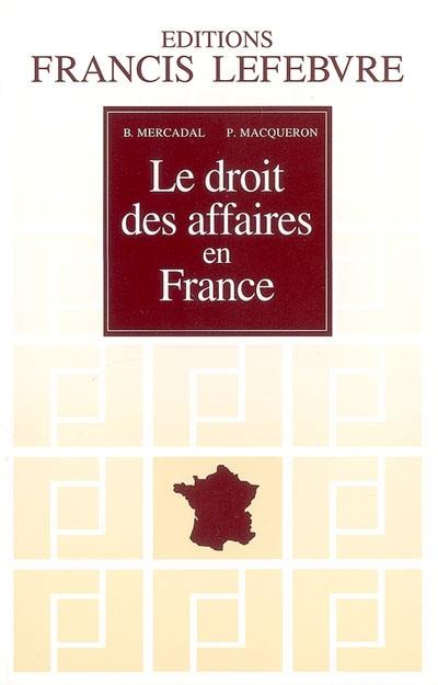 Le droit des affaires en France : principes et approche pratique du droit des affaires et des activités professionnelles
