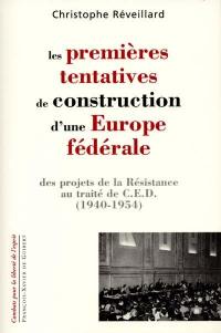 Les premières tentatives de construction d'une Europe fédérale : des projets de la Résistance au traité de CED, 1940-1954
