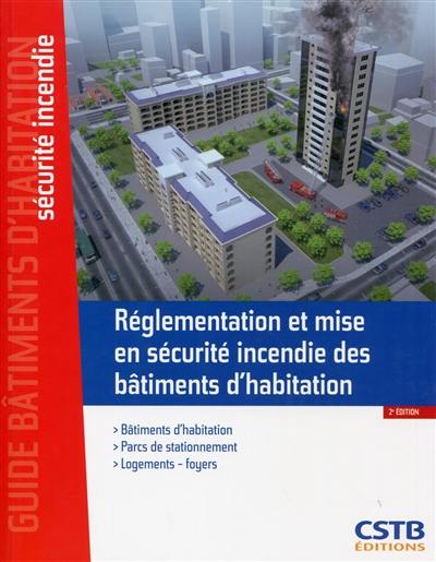 Réglementation et mise en sécurité incendie des bâtiments d'habitation : bâtiments d'habitation, parcs de stationnement, logements-foyers
