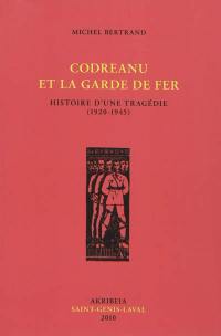 Codreanu et la Garde de fer : histoire d'une tragédie : 1920-1945