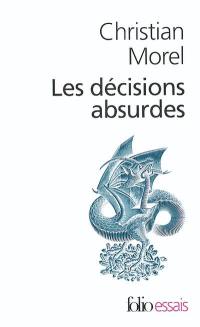 Les décisions absurdes. Vol. 1. Sociologie des erreurs radicales et persistantes
