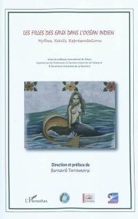 Les filles des eaux dans l'océan Indien : mythes, récits, représentations : actes du colloque international de Toliara (Madagascar, mai 2008)