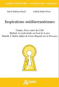 Inspirations méditerranéennes : Camus, Noces, suivi de L'été, Herbert, Le labyrinthe au bord de la mer, Durrell, L'ombre infinie de César, regards sur la Provence
