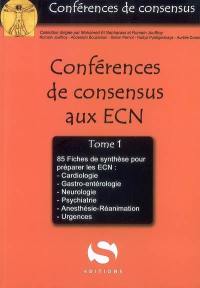 Conférences de consensus aux ECN. Vol. 1. 85 fiches de synthèse pour préparer les ECN : cardiologie, gastro-entérologie, neurologie, psychiatrie, anesthésie-réanimation, urgences