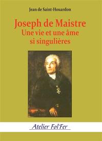 Joseph de Maistre : une vie et une âme si singulière