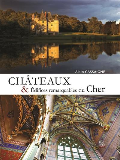 Châteaux et édifices remarquables du Cher