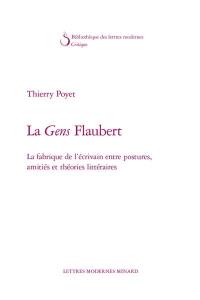 La gens Flaubert : la fabrique de l'écrivain entre postures, amitiés et théories littéraires