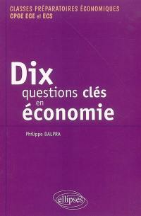10 questions clés en économie et leurs solutions mathématiques : classes préparatoires économiques CPGE ECE et ECS